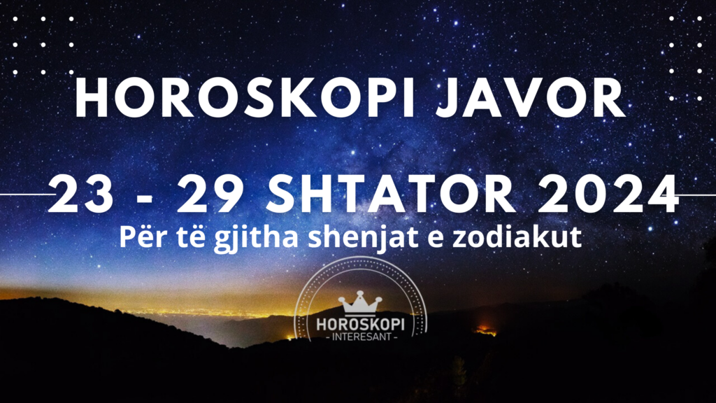 Horoskopi JAVOR nga 23 deri më 29 SHTATOR 2024: Dashuria, puna dhe financat për të gjitha shenjat