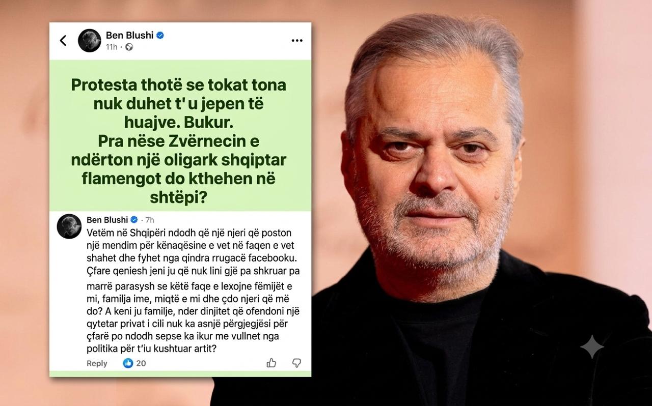  A keni ju familje  nder e dinjitet    Ben Blushi humb durimin pas komenteve për protestën e Zvërnecit